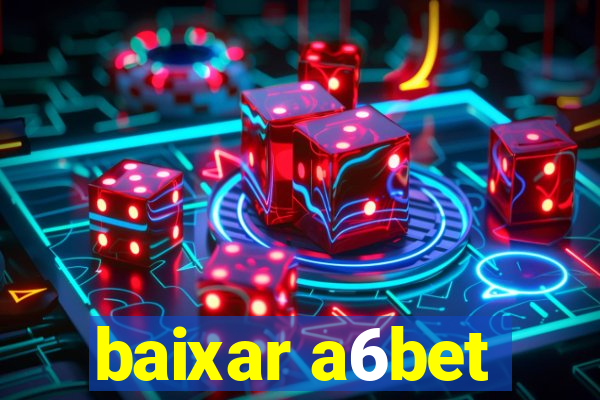 baixar a6bet